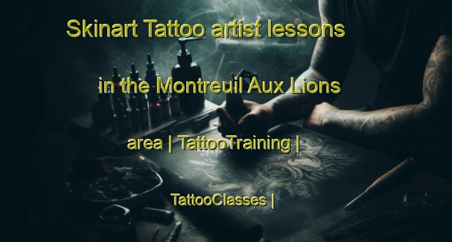 Skinart Tattoo artist lessons in the Montreuil Aux Lions area | TattooTraining | TattooClasses | SkinartTraining-France